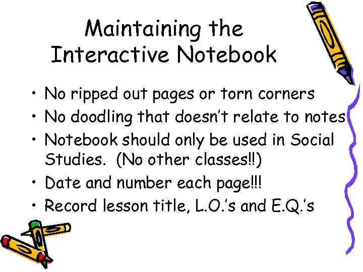 Maintaining the Interactive Notebook • No ripped out pages or torn corners • No