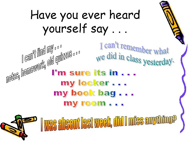 Have you ever heard yourself say. . . 