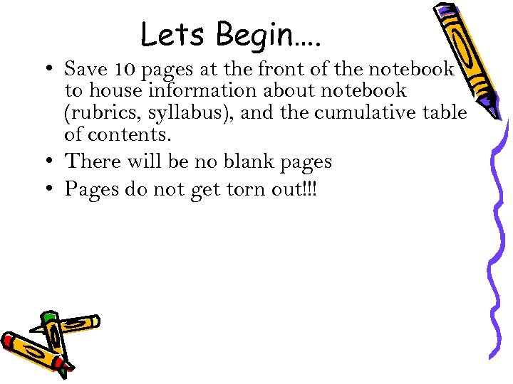 Lets Begin…. • Save 10 pages at the front of the notebook to house