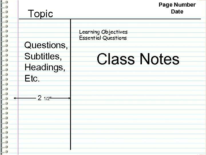 Page Number Date Topic Questions, Subtitles, Headings, Etc. 2 1/2” Learning Objectives Essential Questions