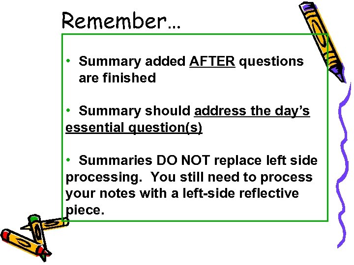 Remember… • Summary added AFTER questions are finished • Summary should address the day’s