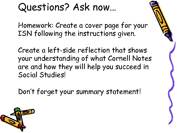 Questions? Ask now… Homework: Create a cover page for your ISN following the instructions