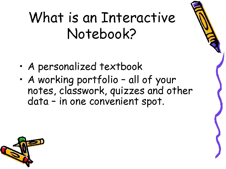 What is an Interactive Notebook? • A personalized textbook • A working portfolio –