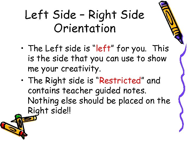 Left Side – Right Side Orientation • The Left side is “left” for you.