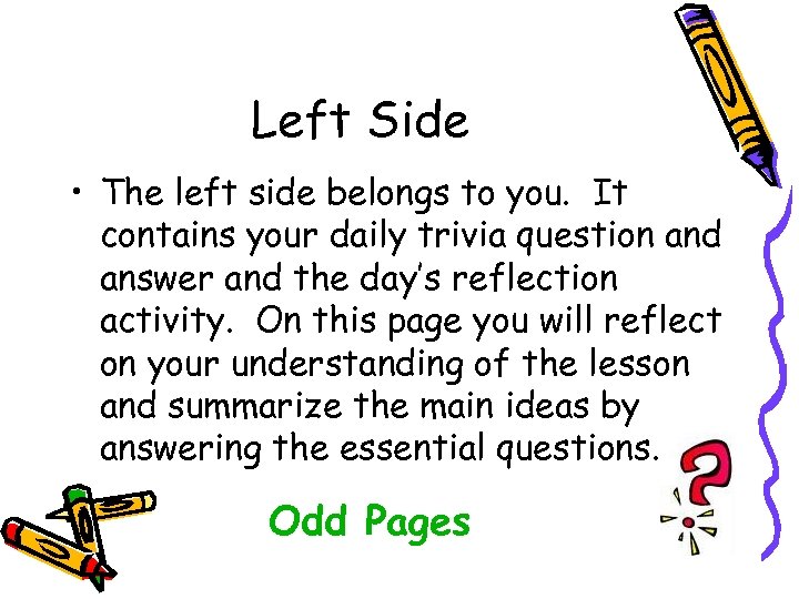 Left Side • The left side belongs to you. It contains your daily trivia