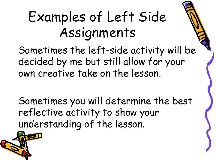 Examples of Left Side Assignments Sometimes the left-side activity will be decided by me