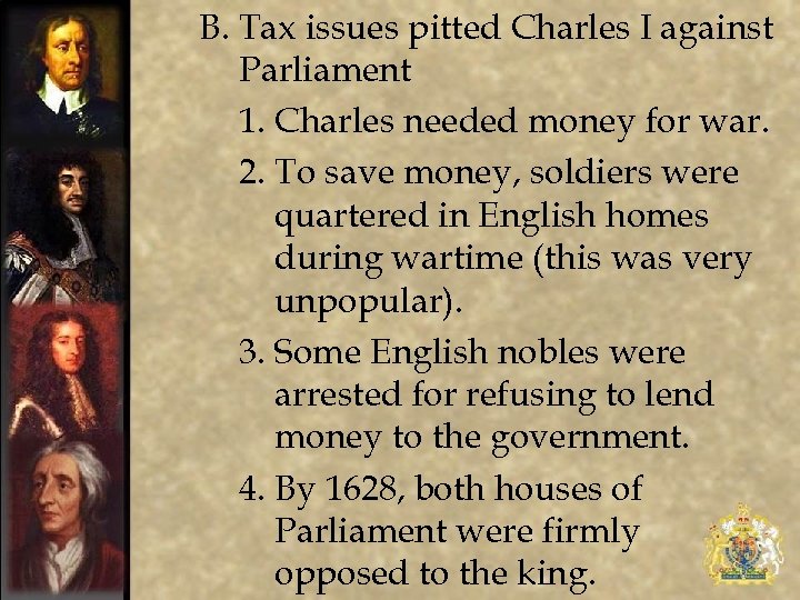 B. Tax issues pitted Charles I against Parliament 1. Charles needed money for war.