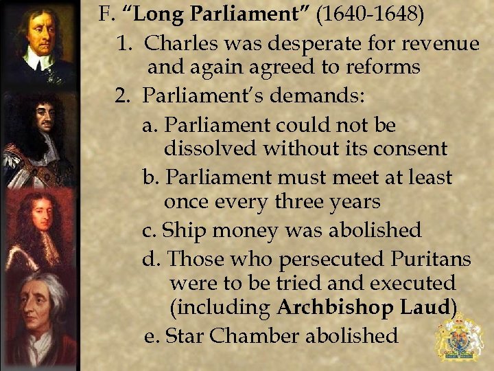 F. “Long Parliament” (1640 -1648) 1. Charles was desperate for revenue and again agreed