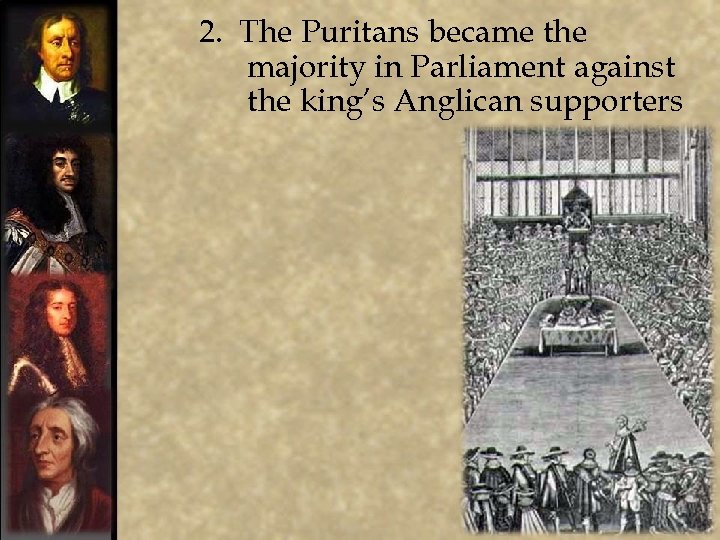 2. The Puritans became the majority in Parliament against the king’s Anglican supporters 