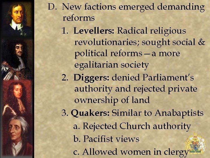 D. New factions emerged demanding reforms 1. Levellers: Radical religious revolutionaries; sought social &