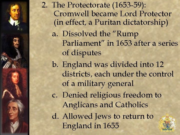 2. The Protectorate (1653 -59): Cromwell became Lord Protector (in effect, a Puritan dictatorship)