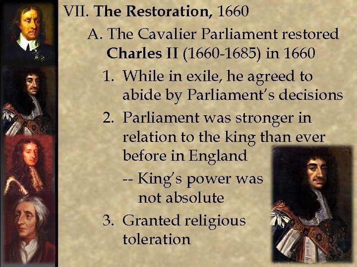 VII. The Restoration, 1660 A. The Cavalier Parliament restored Charles II (1660 -1685) in