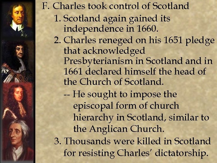 F. Charles took control of Scotland 1. Scotland agained its independence in 1660. 2.