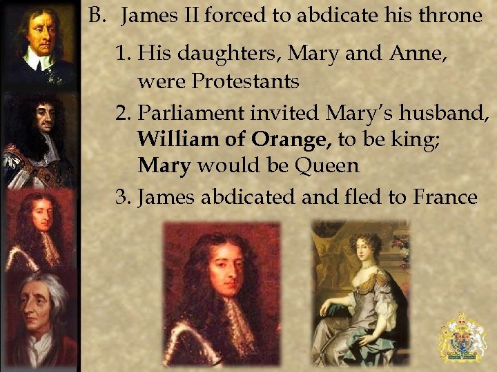 B. James II forced to abdicate his throne 1. His daughters, Mary and Anne,