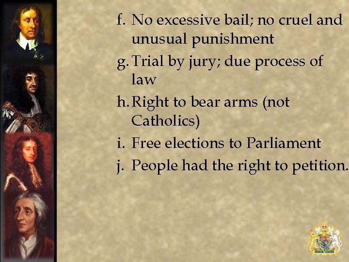 f. No excessive bail; no cruel and unusual punishment g. Trial by jury; due