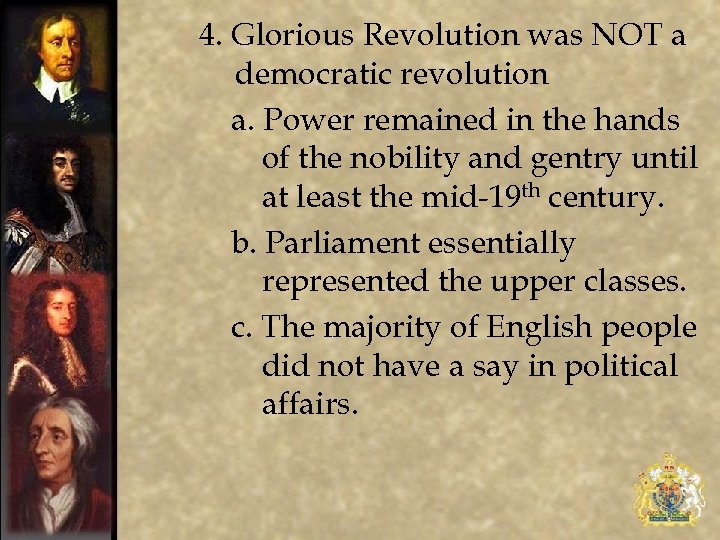 4. Glorious Revolution was NOT a democratic revolution a. Power remained in the hands