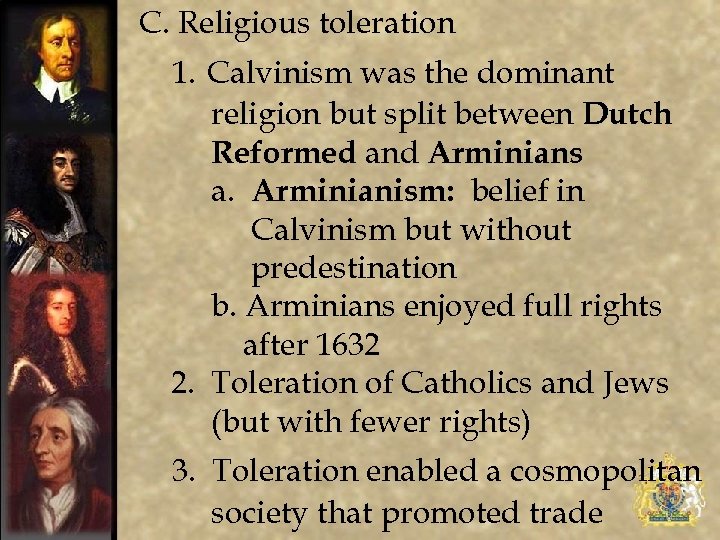 C. Religious toleration 1. Calvinism was the dominant religion but split between Dutch Reformed