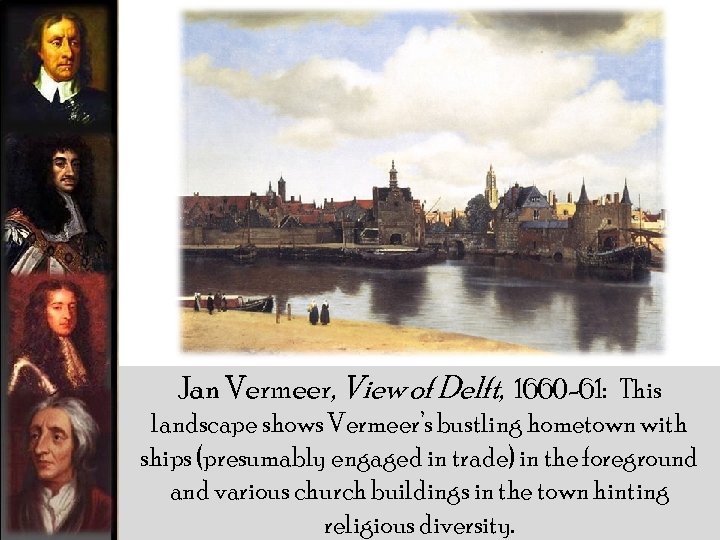 Jan Vermeer, View of Delft, 1660 -61: This landscape shows Vermeer’s bustling hometown with