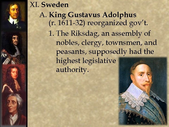 XI. Sweden A. King Gustavus Adolphus (r. 1611 -32) reorganized gov’t. 1. The Riksdag,