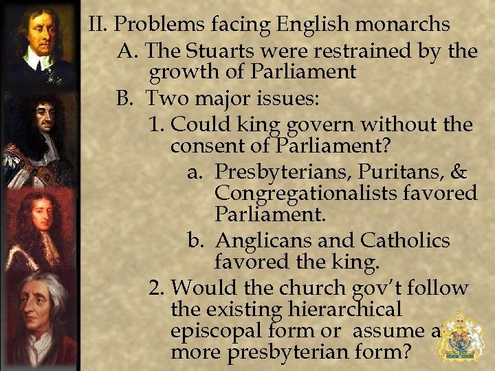 II. Problems facing English monarchs A. The Stuarts were restrained by the growth of