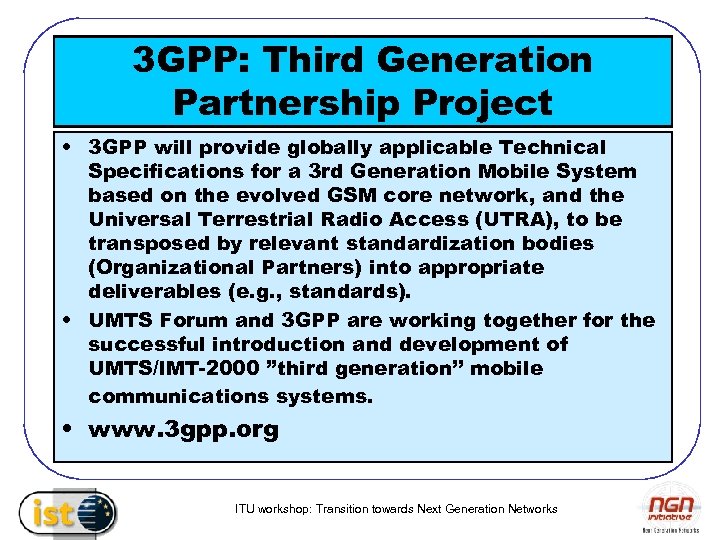 3 GPP: Third Generation Partnership Project • 3 GPP will provide globally applicable Technical