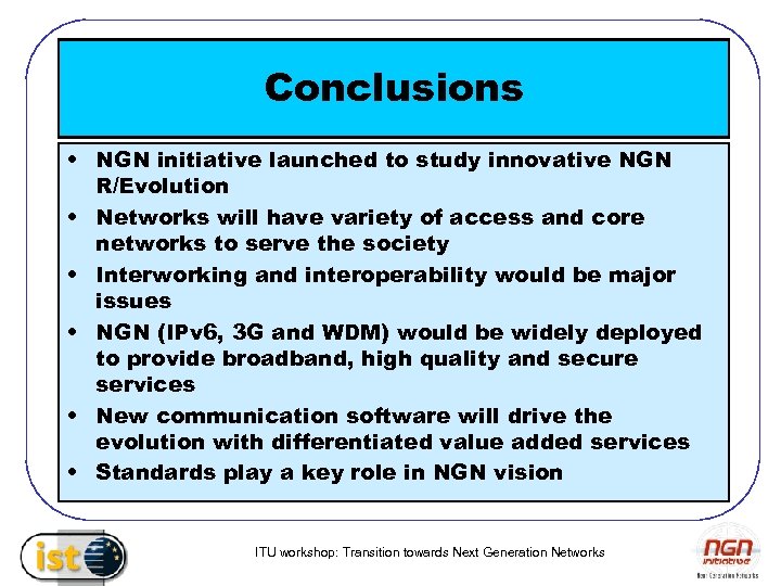Conclusions • NGN initiative launched to study innovative NGN R/Evolution • Networks will have