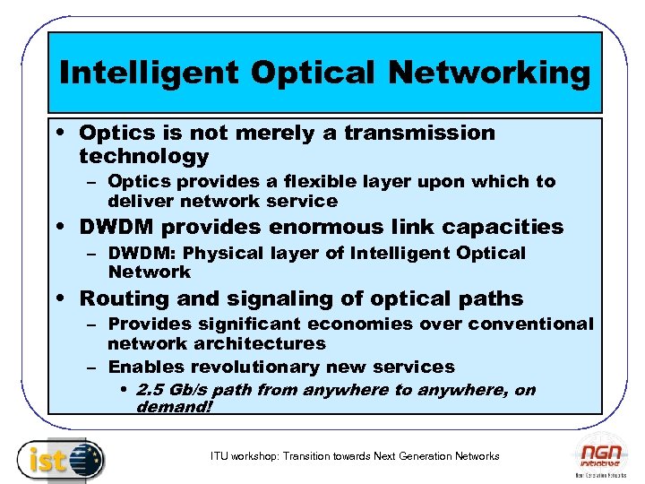 Intelligent Optical Networking • Optics is not merely a transmission technology – Optics provides