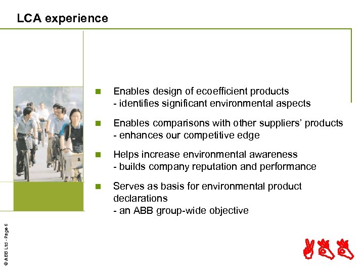 LCA experience Enables design of ecoefficient products - identifies significant environmental aspects n Enables