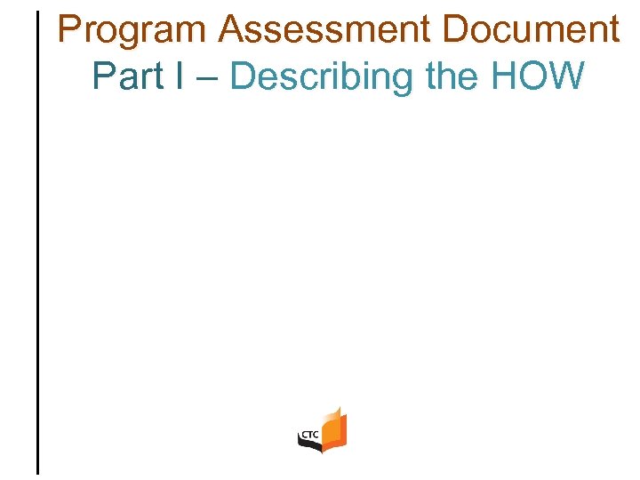 Program Assessment Document Part I – Describing the HOW 