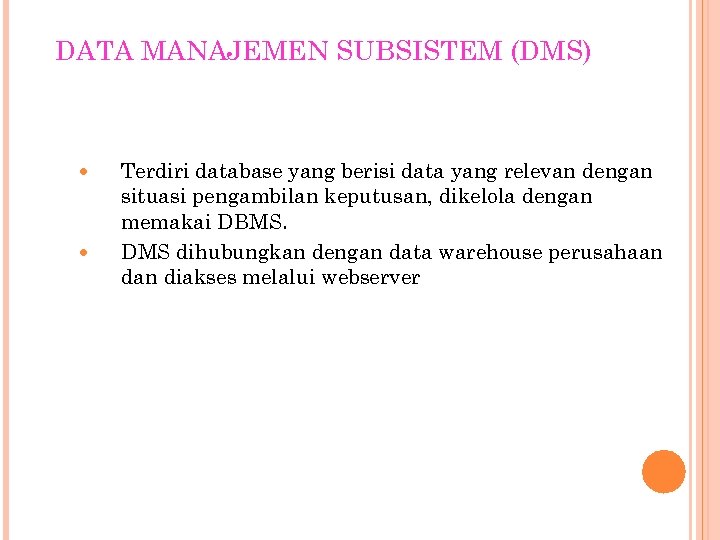 DATA MANAJEMEN SUBSISTEM (DMS) Terdiri database yang berisi data yang relevan dengan situasi pengambilan