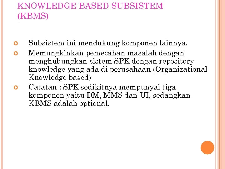 KNOWLEDGE BASED SUBSISTEM (KBMS) Subsistem ini mendukung komponen lainnya. Memungkinkan pemecahan masalah dengan menghubungkan