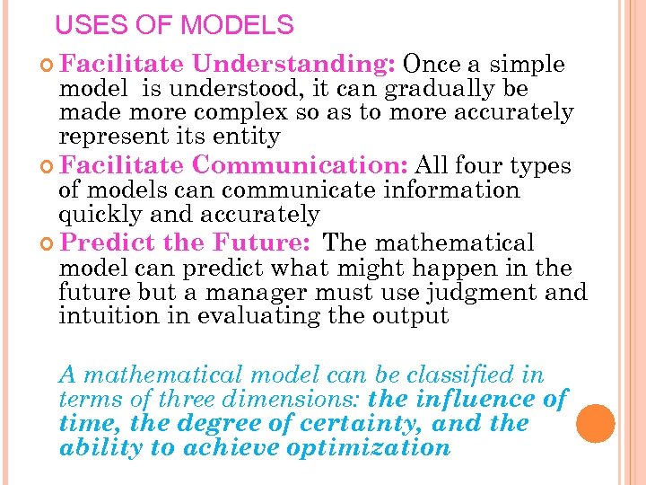 USES OF MODELS Understanding: Once a simple model is understood, it can gradually be