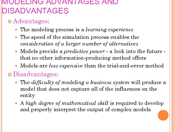 MODELING ADVANTAGES AND DISADVANTAGES Advantages: The modeling process is a learning experience The speed