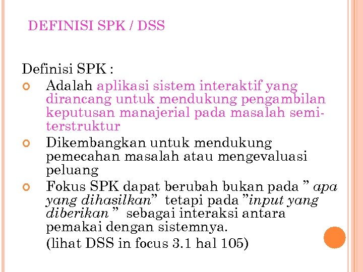 DEFINISI SPK / DSS Definisi SPK : Adalah aplikasi sistem interaktif yang dirancang untuk