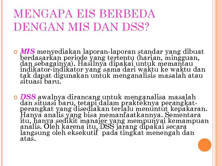 MENGAPA EIS BERBEDA DENGAN MIS DAN DSS? MIS menyediakan laporan-laporan standar yang dibuat berdasarkan