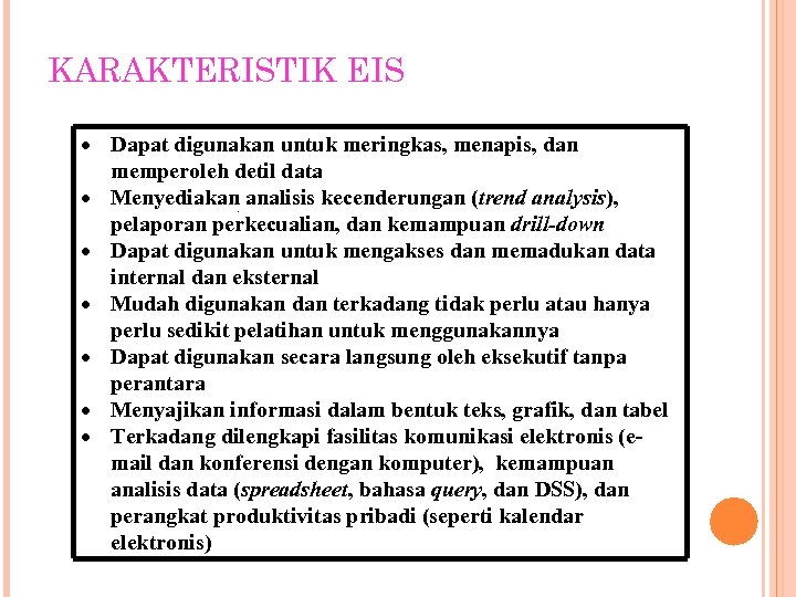 KARAKTERISTIK EIS Dapat digunakan untuk meringkas, menapis, dan memperoleh detil data Menyediakan. analisis kecenderungan