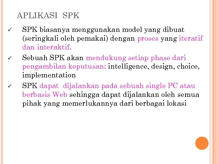 APLIKASI SPK ü ü ü SPK biasanya menggunakan model yang dibuat (seringkali oleh pemakai)
