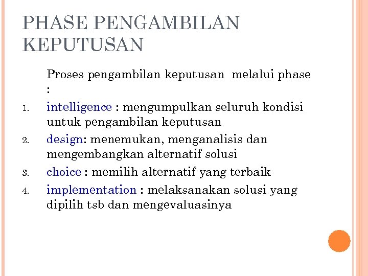 PHASE PENGAMBILAN KEPUTUSAN 1. 2. 3. 4. Proses pengambilan keputusan melalui phase : intelligence