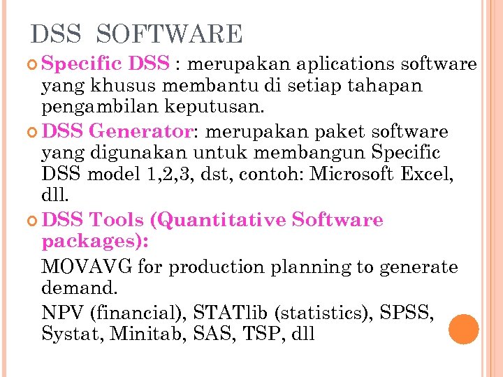 DSS SOFTWARE DSS : merupakan aplications software yang khusus membantu di setiap tahapan pengambilan