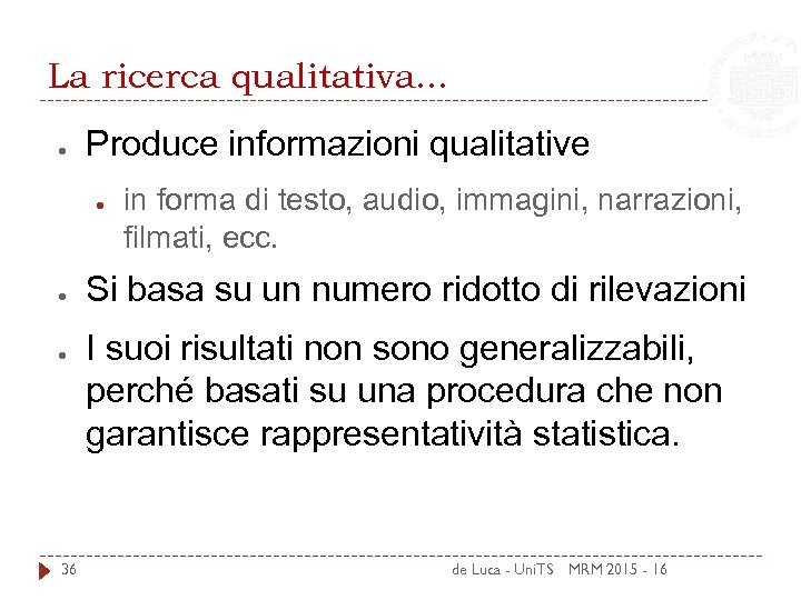 La ricerca qualitativa. . . ● Produce informazioni qualitative ● ● ● 36 in