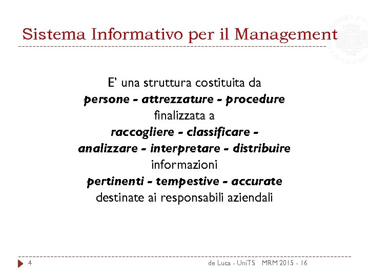 Sistema Informativo per il Management E’ una struttura costituita da persone - attrezzature -