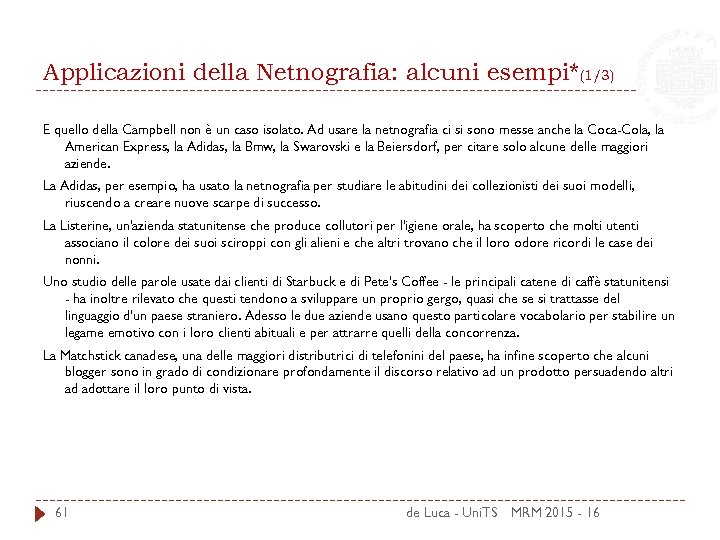 Applicazioni della Netnografia: alcuni esempi*(1/3) E quello della Campbell non è un caso isolato.