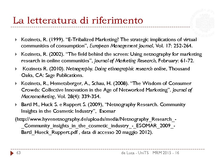 La letteratura di riferimento Kozinets, R. (1999). “E-Tribalized Marketing? The strategic implications of virtual