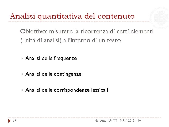 Analisi quantitativa del contenuto Obiettivo: misurare la ricorrenza di certi elementi (unità di analisi)