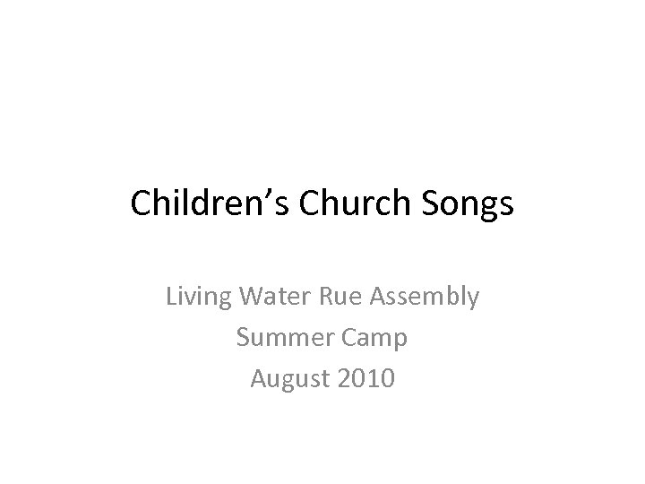 Children’s Church Songs Living Water Rue Assembly Summer Camp August 2010 
