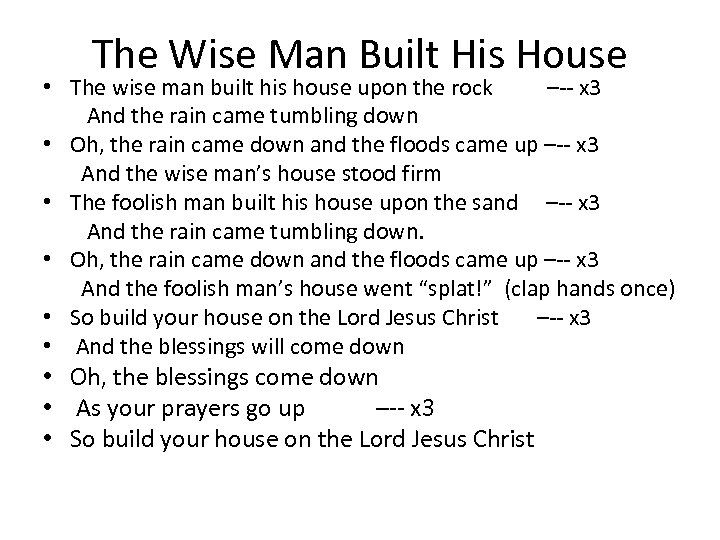 The Wise Man Built His House • The wise man built his house upon