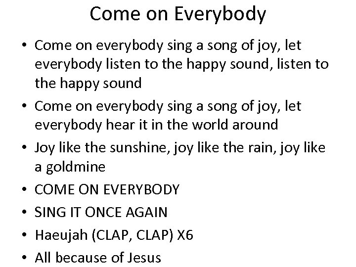 Come on Everybody • Come on everybody sing a song of joy, let everybody