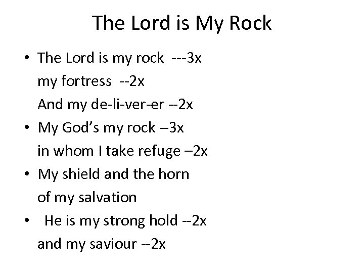 The Lord is My Rock • The Lord is my rock ---3 x my