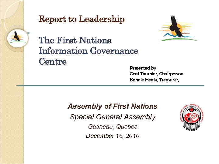 Report to Leadership The First Nations Information Governance Centre Presented by: Ceal Tournier, Chairperson