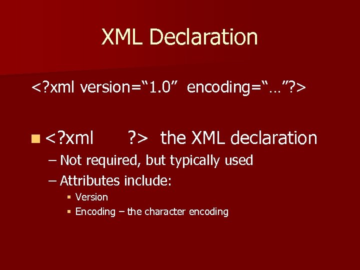 XML Declaration <? xml version=“ 1. 0” encoding=“…”? > n <? xml ? >